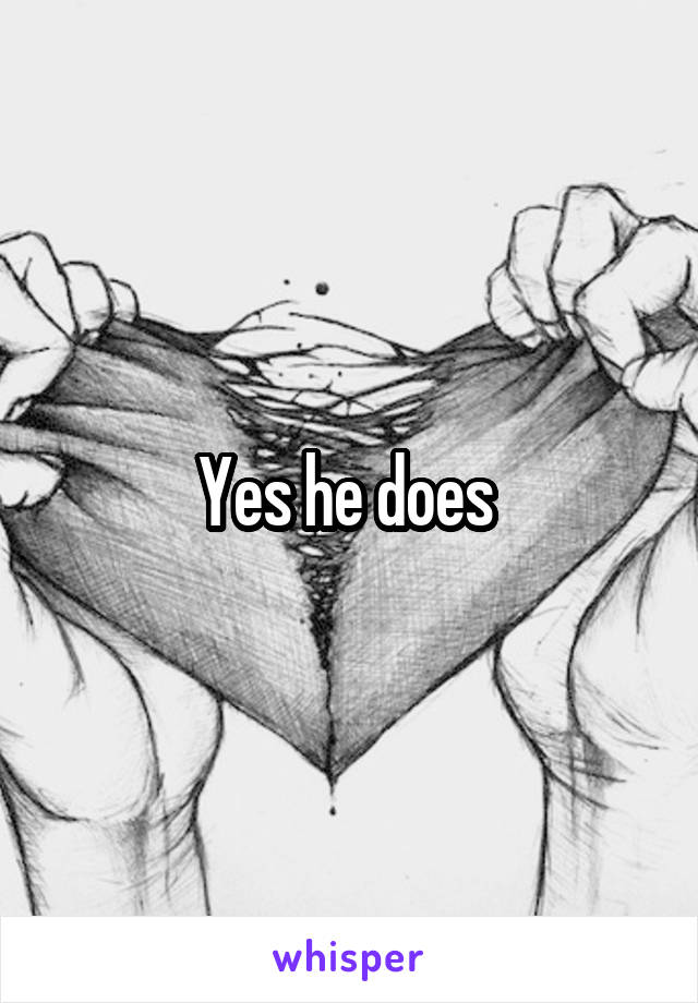 Yes he does 