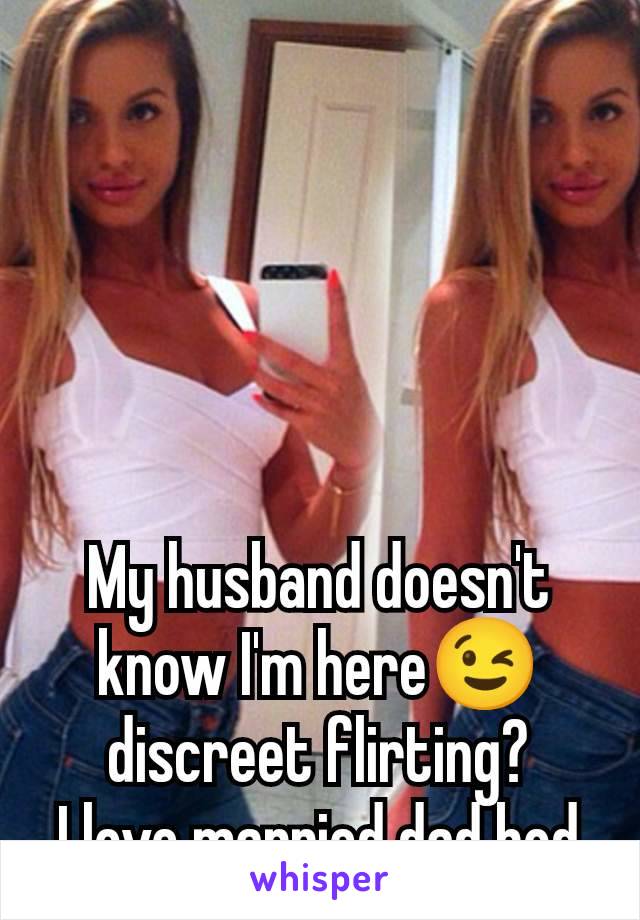 My husband doesn't know I'm here😉 discreet flirting?
I love married dad bod