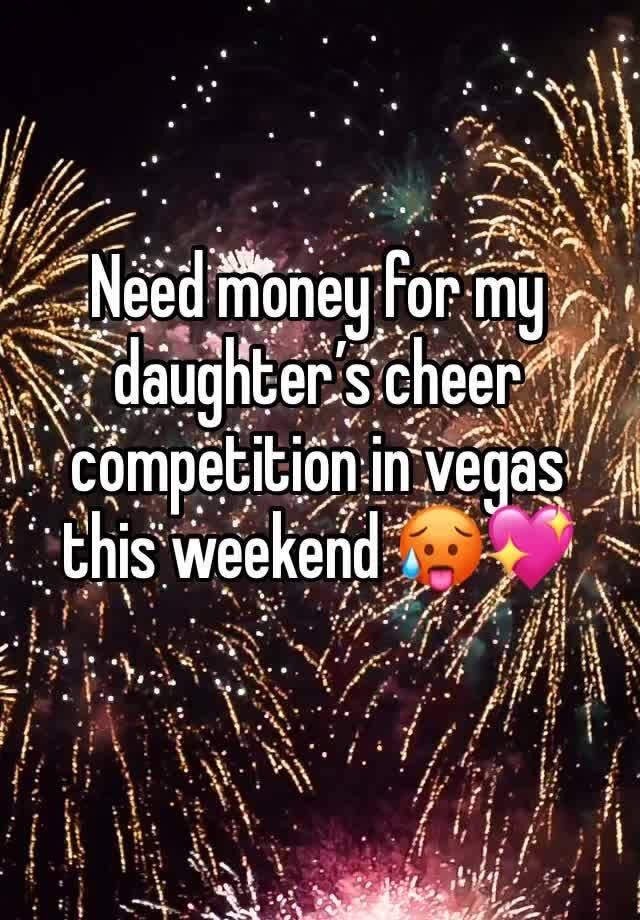 Need money for my daughter’s cheer competition in vegas this weekend 🥵💖