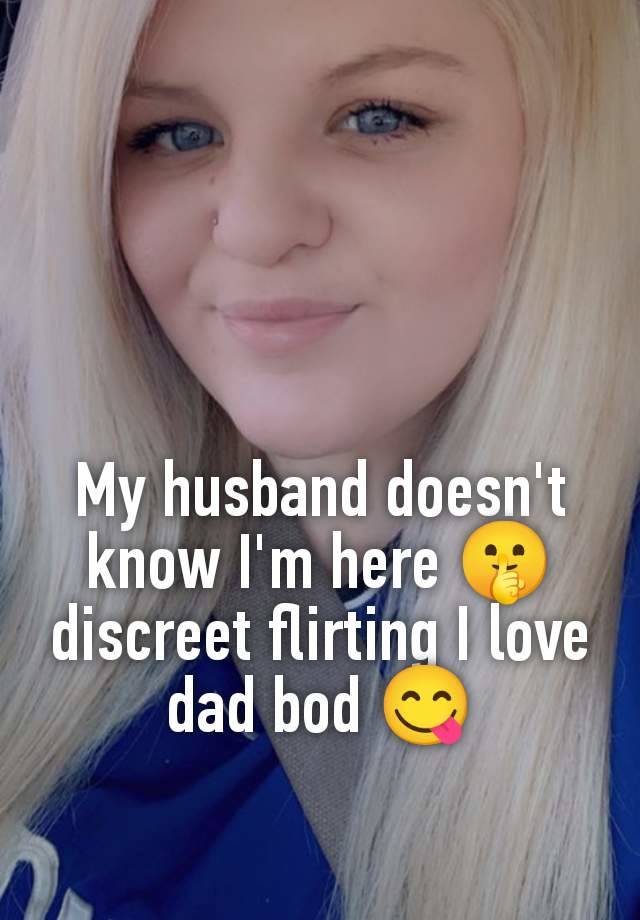 My husband doesn't know I'm here 🤫 discreet flirting I love dad bod 😋