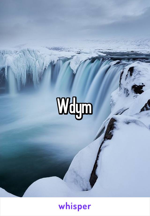 Wdym 