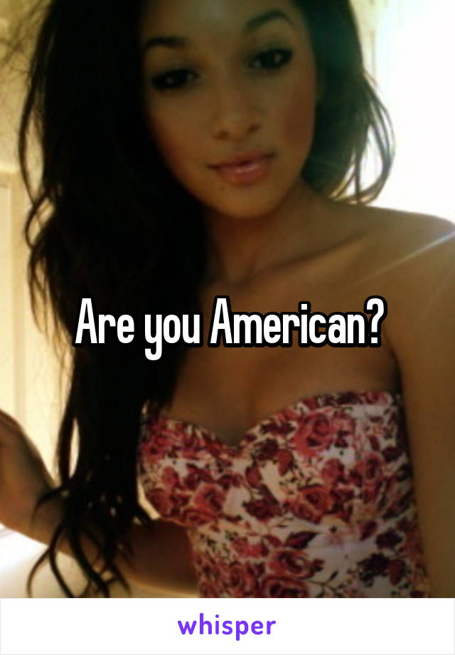 Are you American?