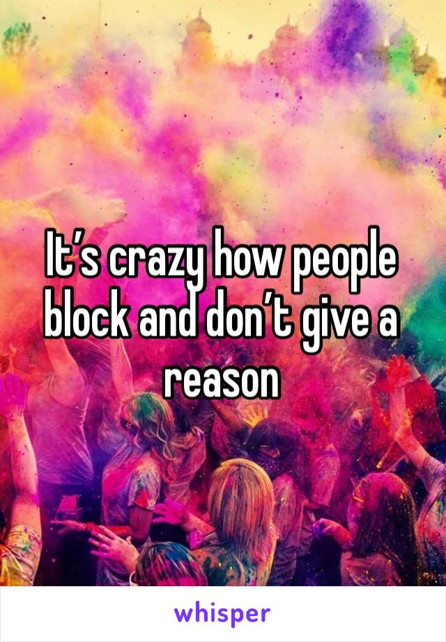 It’s crazy how people block and don’t give a reason