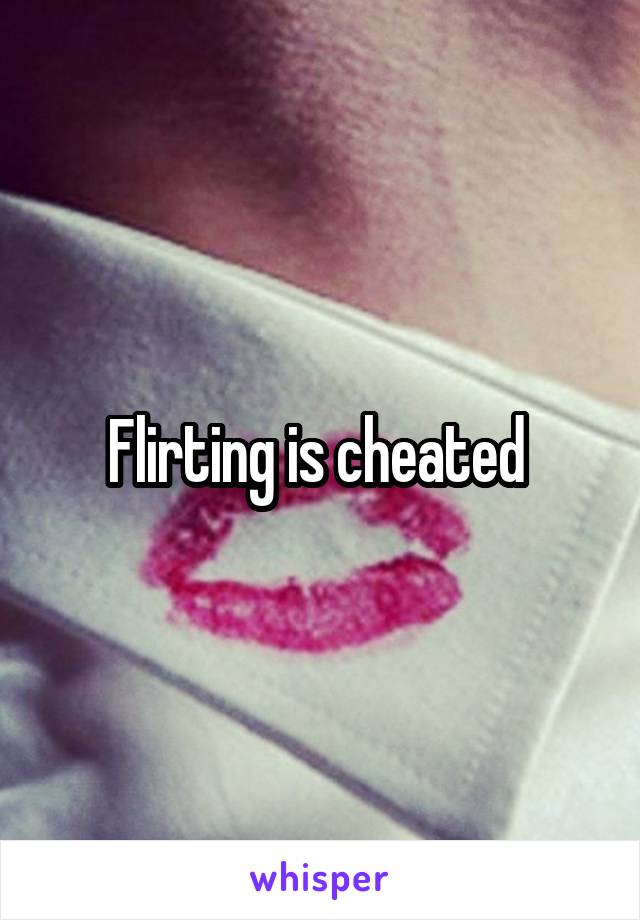 Flirting is cheated 