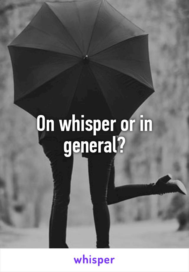 On whisper or in general?