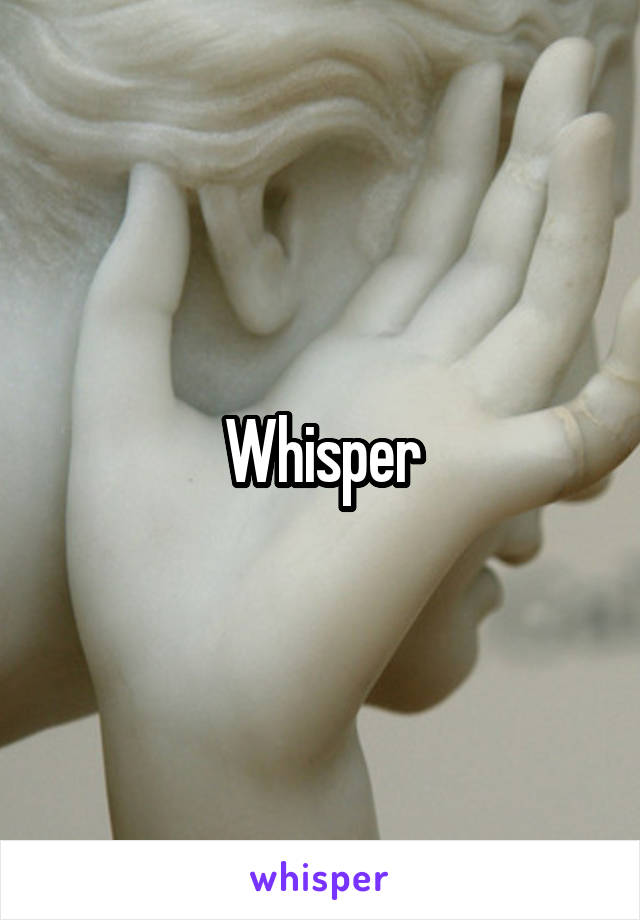 Whisper