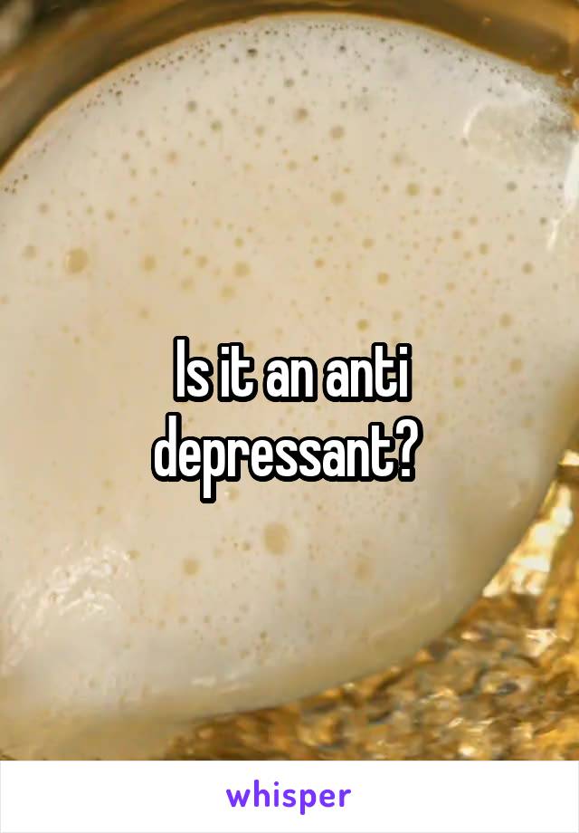 Is it an anti depressant? 