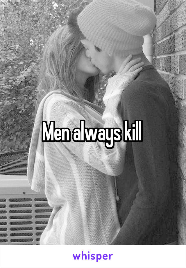 Men always kill 