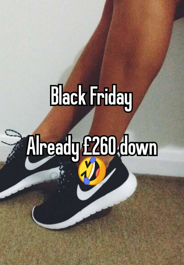 Black Friday

Already £260 down
🤣