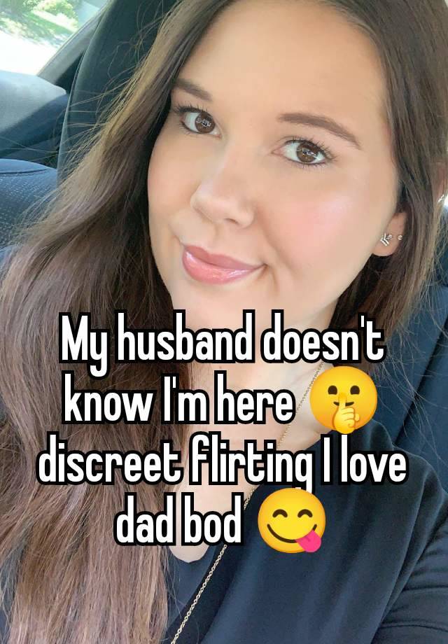 My husband doesn't know I'm here 🤫 discreet flirting I love dad bod 😋