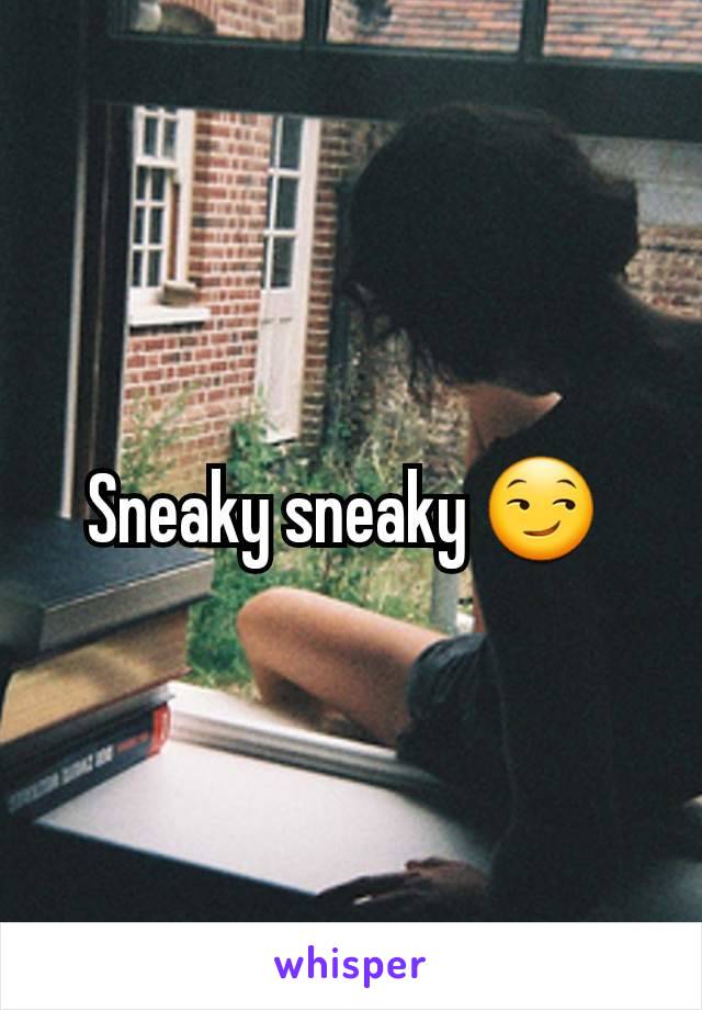 Sneaky sneaky 😏 