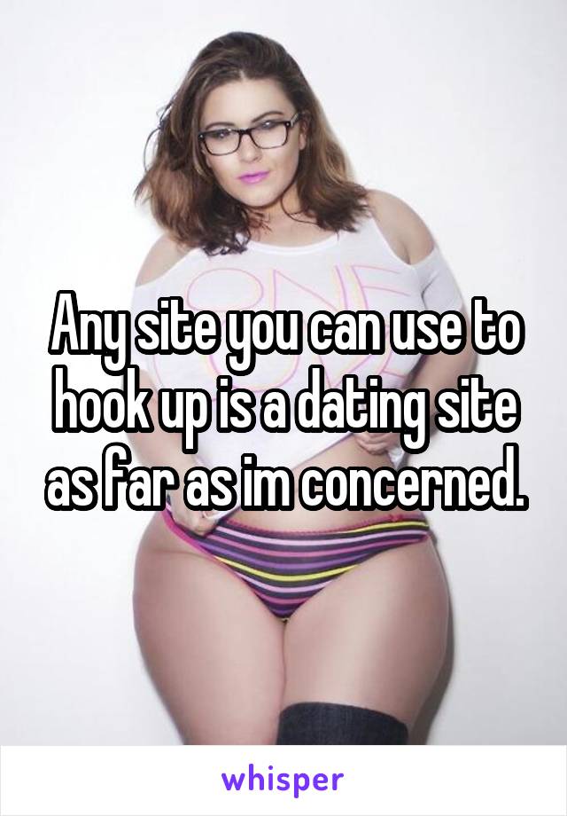 Any site you can use to hook up is a dating site as far as im concerned.