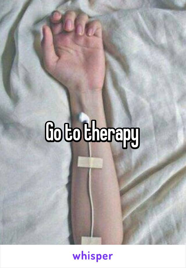 Go to therapy 