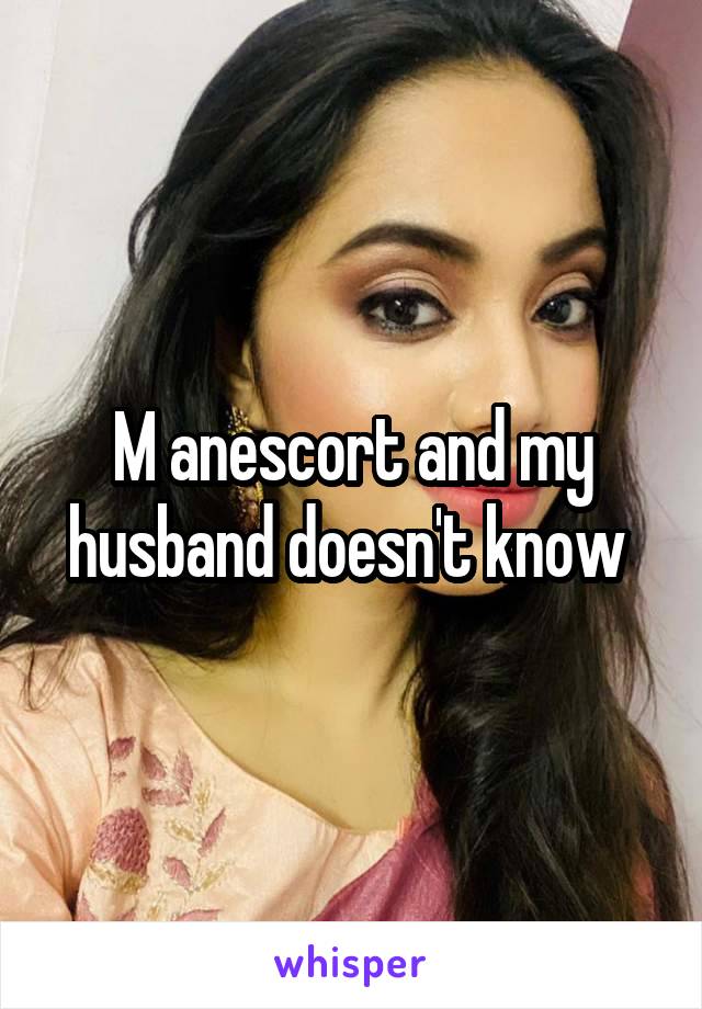 M anescort and my husband doesn't know 