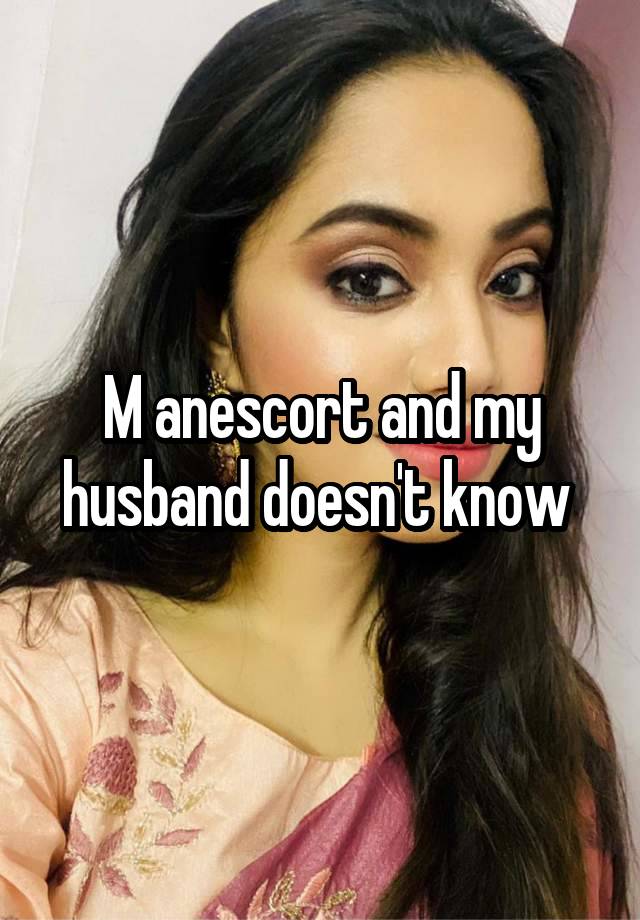 M anescort and my husband doesn't know 