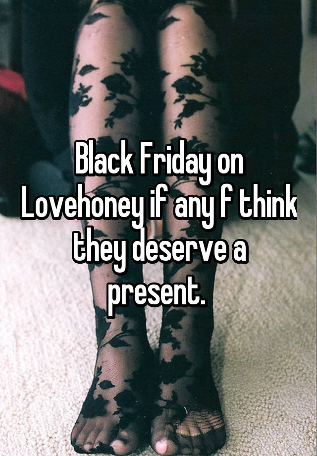 Black Friday on Lovehoney if any f think they deserve a present. 