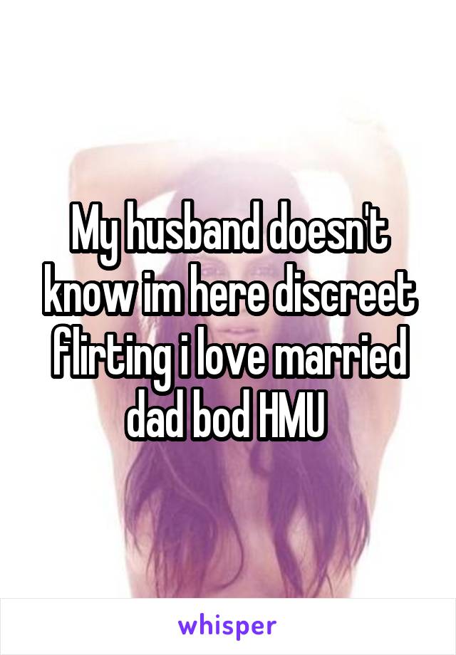 My husband doesn't know im here discreet flirting i love married dad bod HMU 