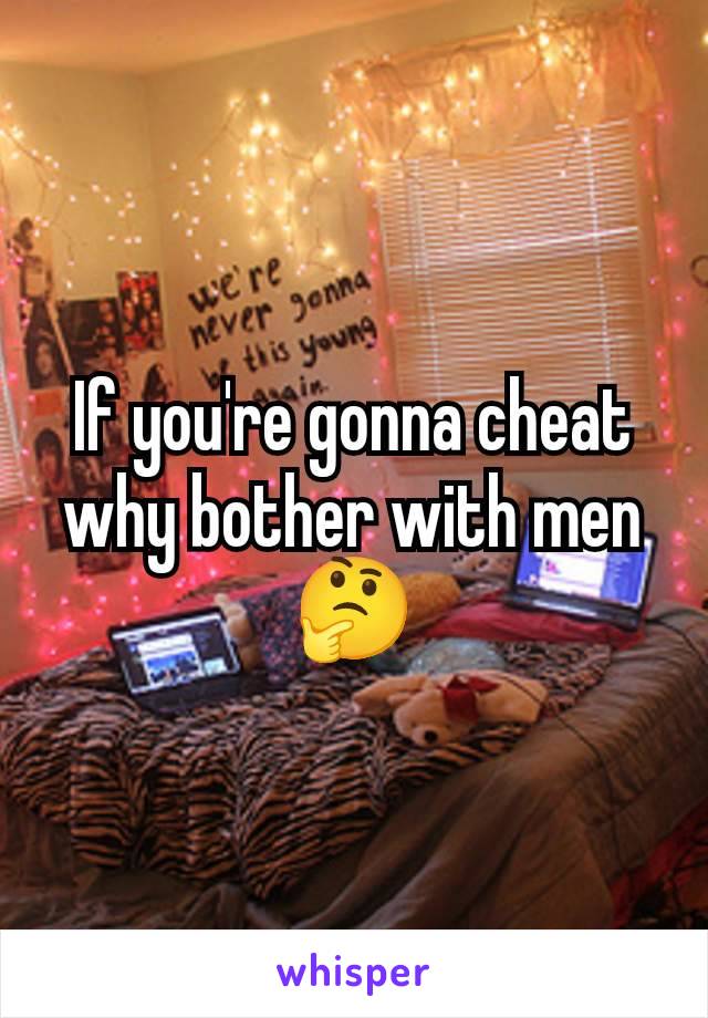 If you're gonna cheat why bother with men 🤔