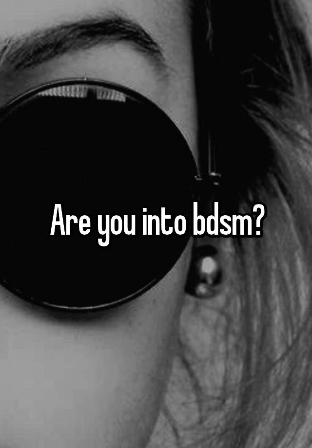 Are you into bdsm?