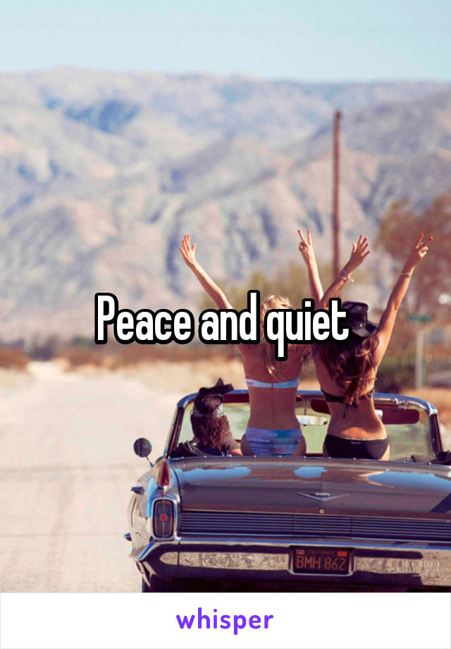 Peace and quiet 