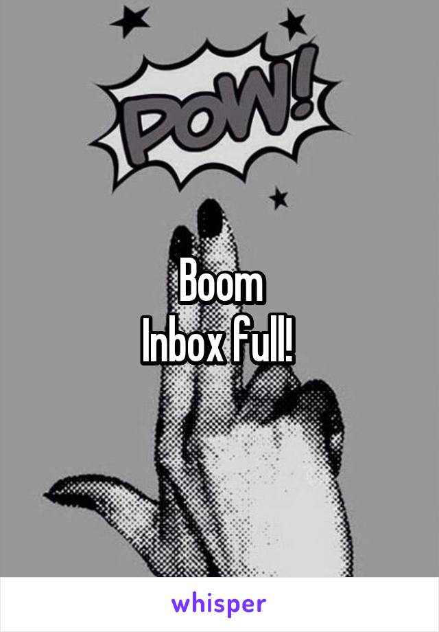 Boom
Inbox full! 