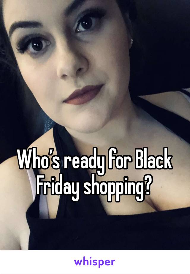 Who’s ready for Black Friday shopping?