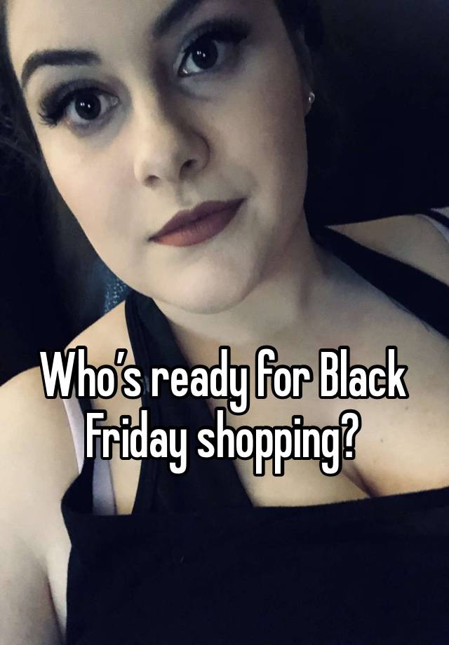 Who’s ready for Black Friday shopping?