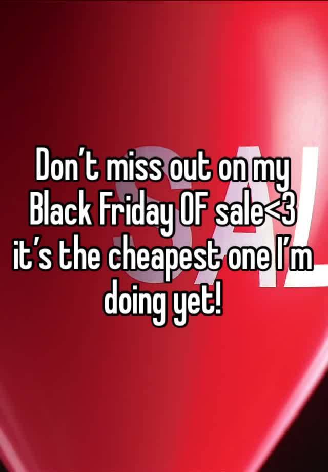 Don’t miss out on my Black Friday 0F sale<3 it’s the cheapest one I’m doing yet!