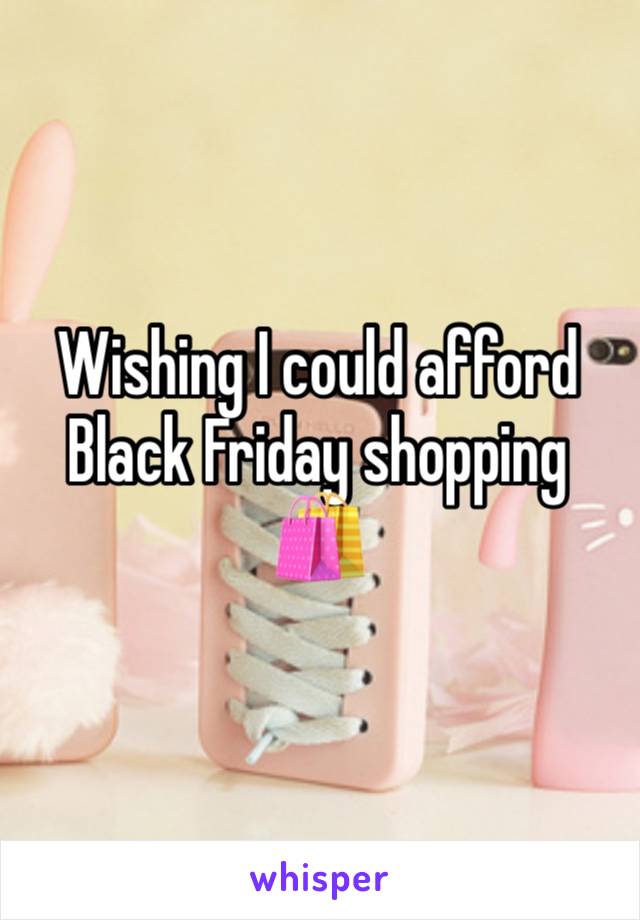 Wishing I could afford Black Friday shopping 🛍️ 