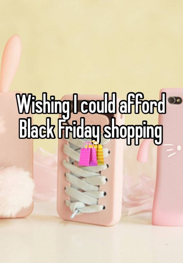 Wishing I could afford Black Friday shopping 🛍️ 