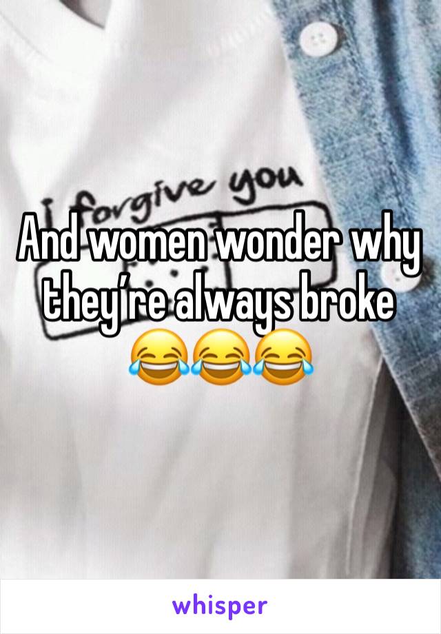 And women wonder why they’re always broke
😂😂😂