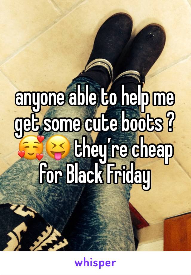 anyone able to help me get some cute boots ?🥰😝 they’re cheap for Black Friday 