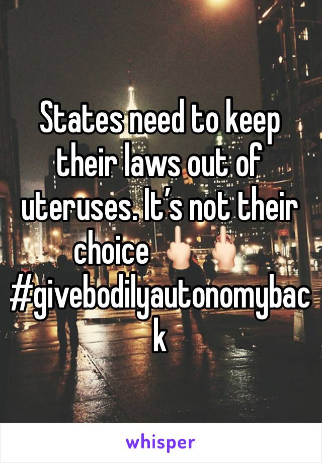 States need to keep their laws out of uteruses. It’s not their choice 🖕🏻🖕🏻
#givebodilyautonomyback