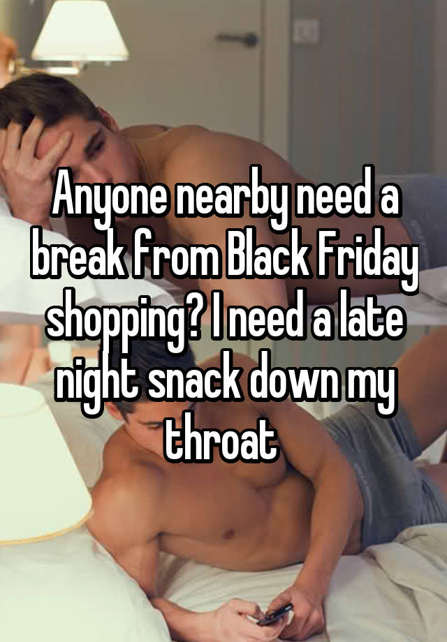 Anyone nearby need a break from Black Friday shopping? I need a late night snack down my throat 