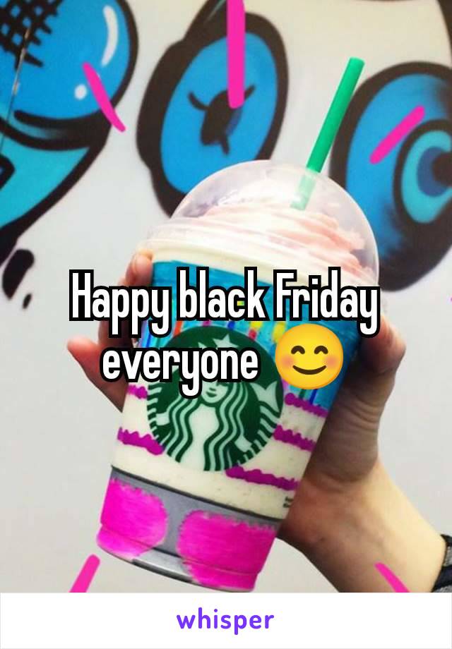 Happy black Friday everyone 😊