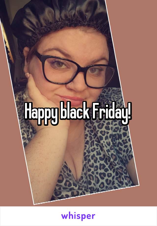 Happy black Friday! 