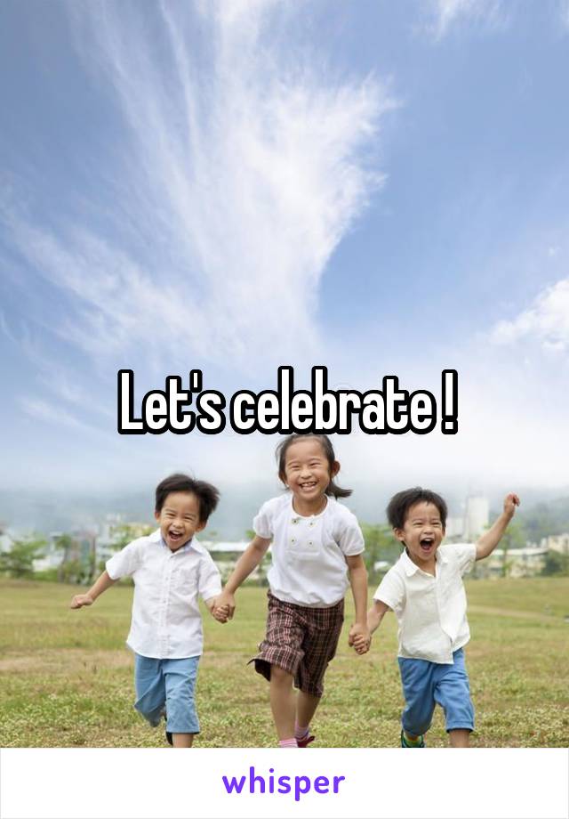 Let's celebrate !