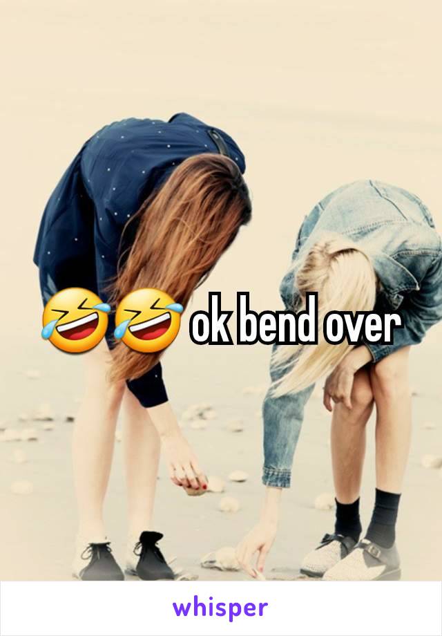 🤣🤣 ok bend over