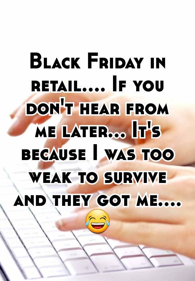 Black Friday in retail.... If you don't hear from me later... It's because I was too weak to survive and they got me.... 😂