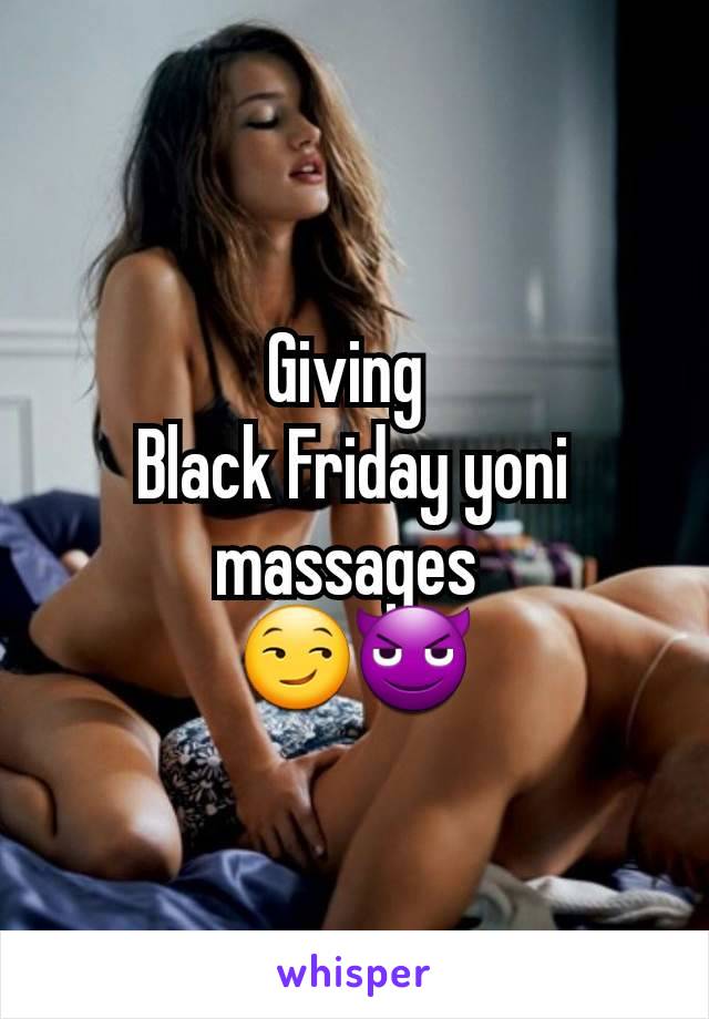 Giving 
Black Friday yoni massages 
😏😈