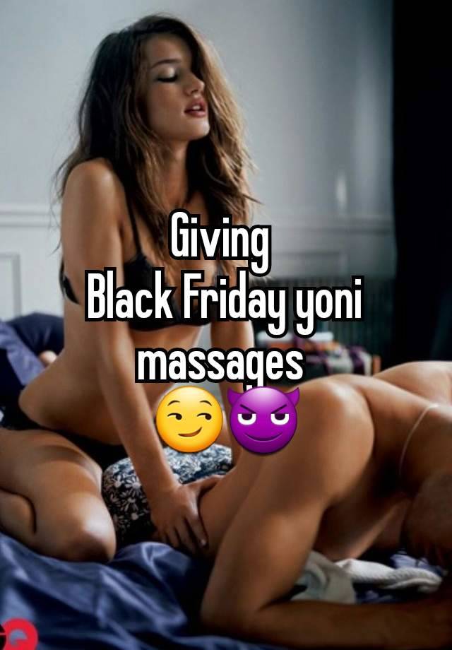 Giving 
Black Friday yoni massages 
😏😈