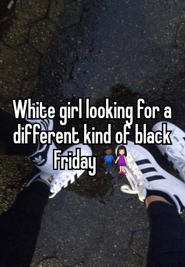 White girl looking for a different kind of black Friday 👩🏻‍🤝‍👨🏿