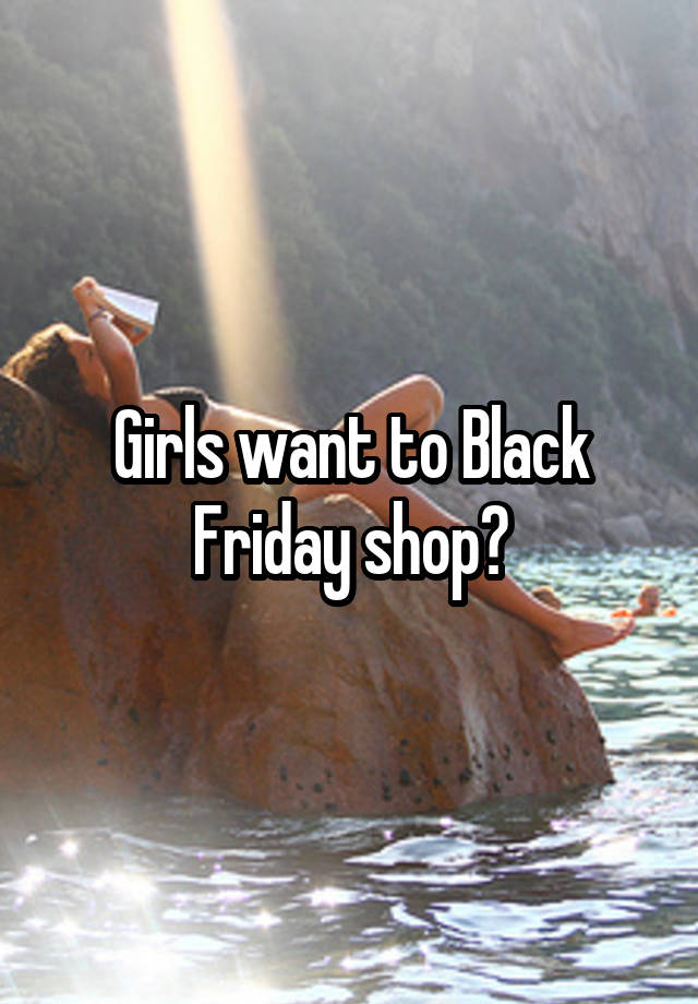 Girls want to Black Friday shop?