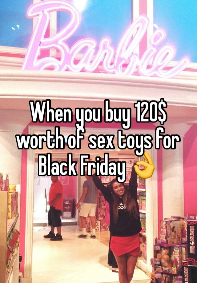 When you buy 120$ worth of sex toys for Black Friday 👌