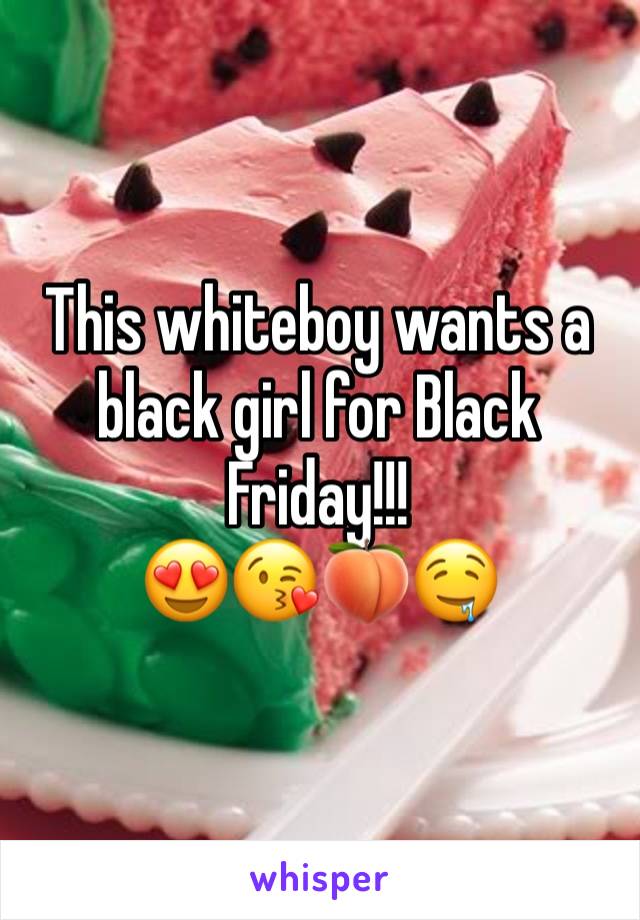 This whiteboy wants a black girl for Black Friday!!!  
😍😘🍑🤤