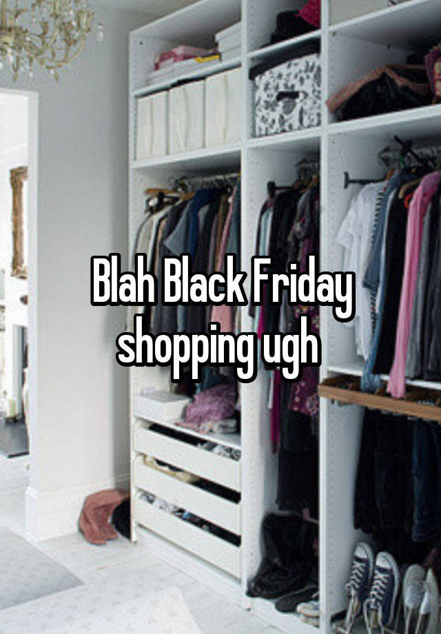 Blah Black Friday shopping ugh 