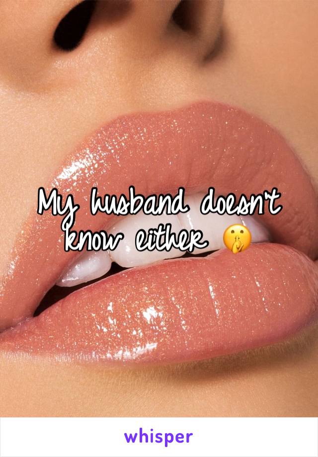 My husband doesn’t know either 🤫