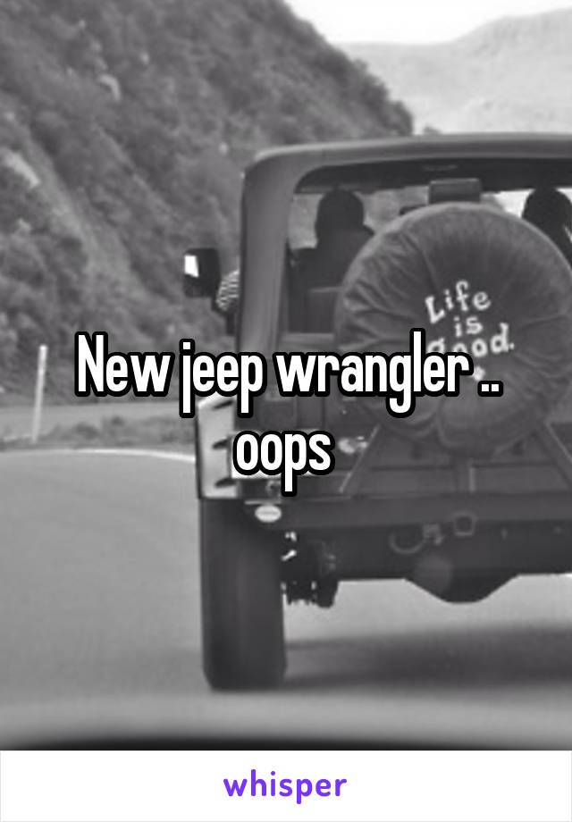 New jeep wrangler .. oops 