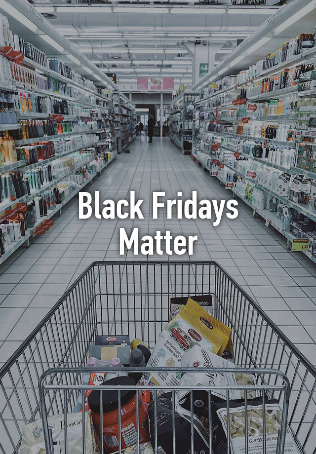 Black Fridays
Matter