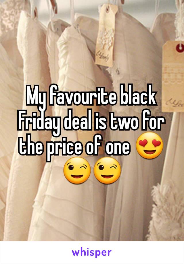 My favourite black Friday deal is two for the price of one 😍😉😉